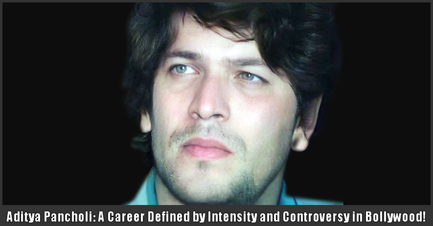 Aditya Pancholi: A Career Defined by Intensity and Controversy in Bollywood!