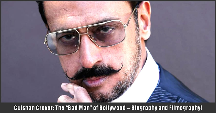 Gulshan Grover: The "Bad Man" of Bollywood – Biography and Filmography!